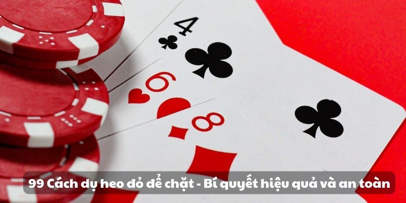 99 Cách dụ heo đỏ để chặt - Bí quyết hiệu quả và an toàn